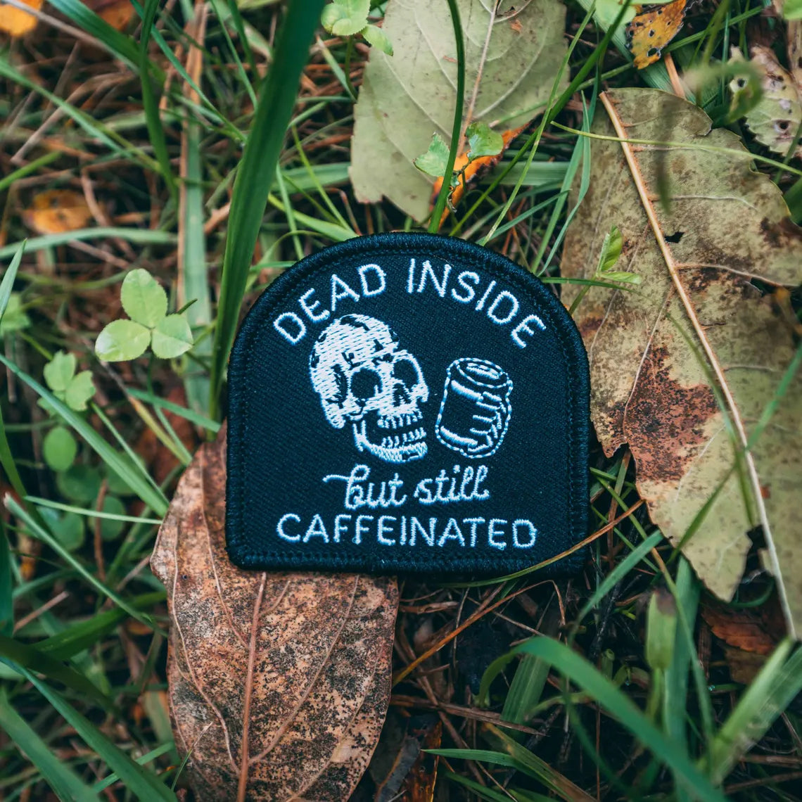 Dead Inside But Still Caffeinated Embroidered Patch