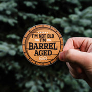 I'm Not Old I'm Barrel Aged Sticker