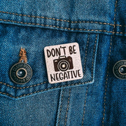 Don't Be Negative Wooden Lapel Pin